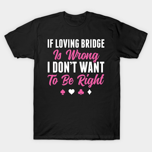 Womens Bridge Loving Bridge Funny T-Shirt by Dr_Squirrel